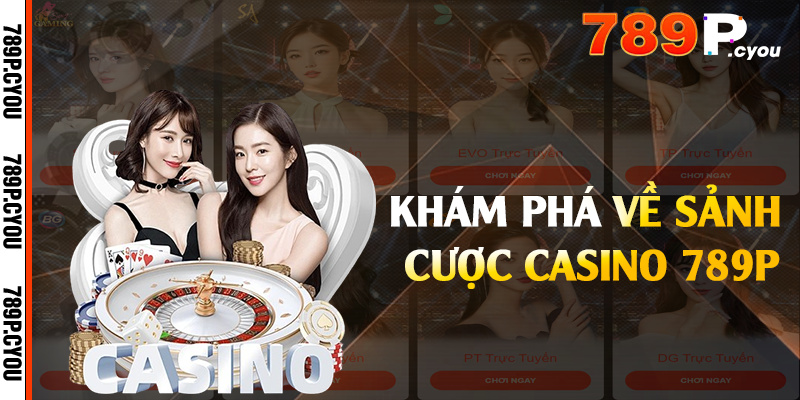 Khám phá về sảnh cược casino 789P