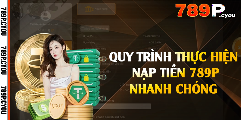Quy trình thực hiện nạp tiền 789P nhanh chóng